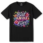 Best MOM Ever - Unisex Round Neck Regular Fit 100% Combed Cotton Half Sleeve T-Shirt