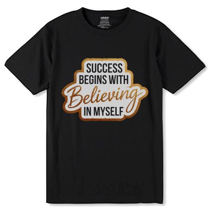 SUCCESS BEGINS WITH BELIEVING IN MY SELF - Unisex Round Neck Regular Fit 100% Combed Cotton Half Sleeve T-Shirt