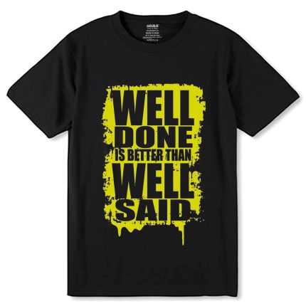 WELL DONE IS BETTER THAN WELL SAID - Unisex Round Neck Regular Fit 100% Combed Cotton Half Sleeve T-Shirt